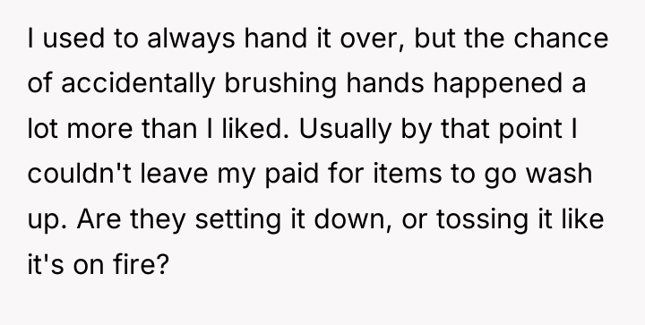 I used to always hand it over, but the chance...