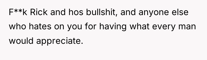 F**k Rick and hos bullshit, and anyone else who hates...