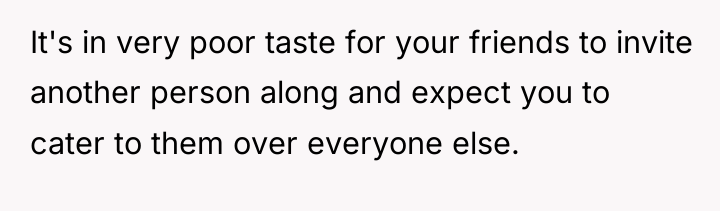 It's in very poor taste for your friends to invite...