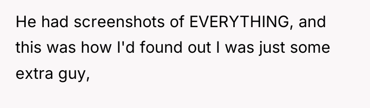 He had screenshots of EVERYTHING, and this was how I'd...