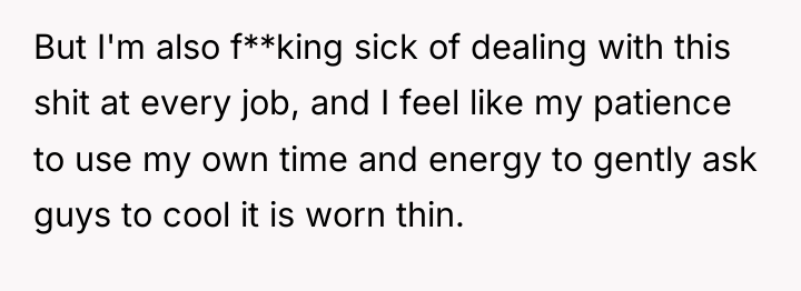 But I'm also f**king sick of dealing with this shit...