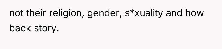 not their religion, gender, s*xuality and how back story.