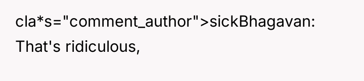cla*s="comment_author">sickBhagavan: That's ridiculous,
