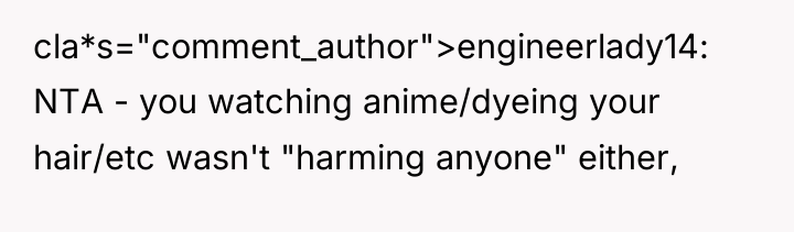 cla*s="comment_author">engineerlady14: NTA - you watching anime/dyeing your hair/etc wasn't "harming...