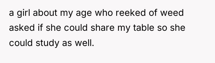 a girl about my age who reeked of weed asked...