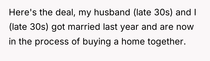 Here's the deal, my husband (late 30s) and I (late...