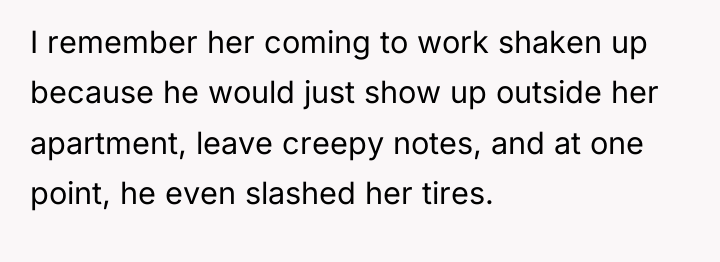 I remember her coming to work shaken up because he...