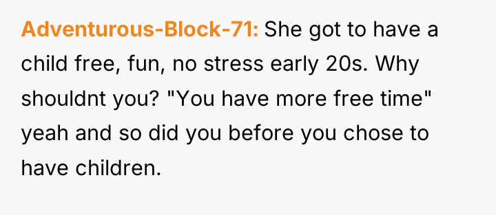 Adventurous-Block-71 She got to have a child free, fun, no...