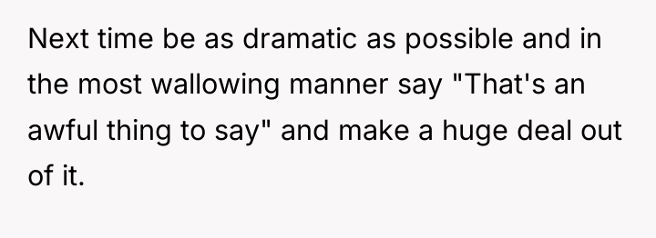 Next time be as dramatic as possible and in the...