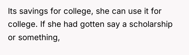 Its savings for college, she can use it for college....