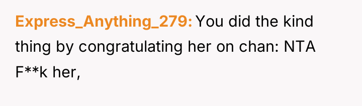 Express_Anything_279 You did the kind thing by congratulating her on...