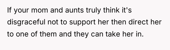If your mom and aunts truly think it's disgraceful not...