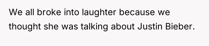 We all broke into laughter because we thought she was...