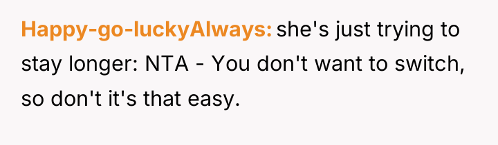 Happy-go-luckyAlways she's just trying to stay longer: NTA - You...