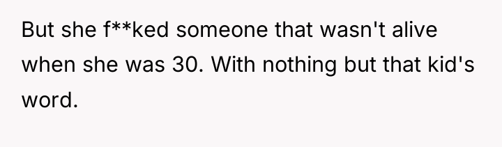 But she f**ked someone that wasn't alive when she was...