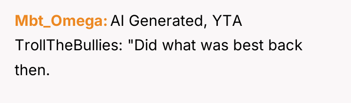 Mbt_Omega AI Generated, YTA TrollTheBullies: "Did what was best back...