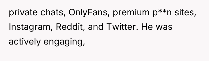 private chats, OnlyFans, premium p**n sites, Instagram, Reddit, and Twitter....