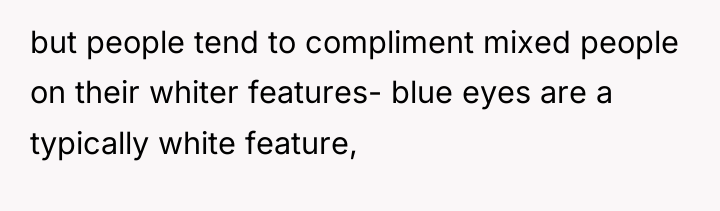 but people tend to compliment mixed people on their whiter...