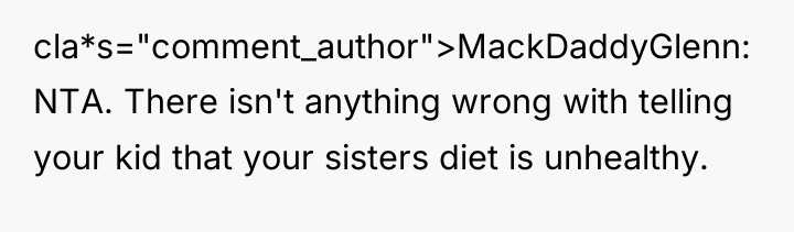 cla*s="comment_author">MackDaddyGlenn: NTA. There isn't anything wrong with telling your kid...