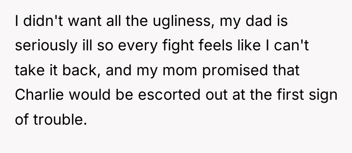 I didn't want all the ugliness, my dad is seriously...
