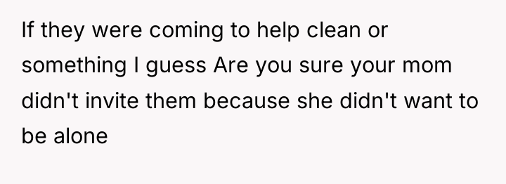 If they were coming to help clean or something I...