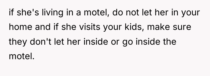 if she's living in a motel, do not let her...