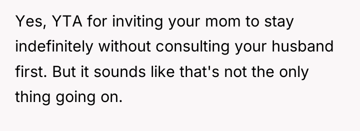 Yes, YTA for inviting your mom to stay indefinitely without...
