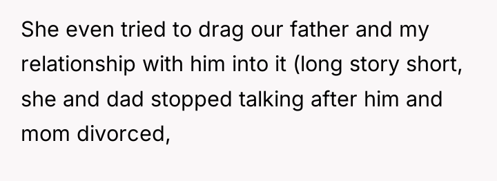 She even tried to drag our father and my relationship...