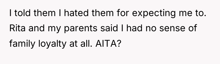I told them I hated them for expecting me to....