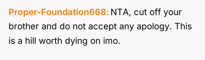 Proper-Foundation668 NTA, cut off your brother and do not accept...