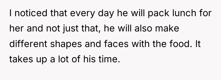 I noticed that every day he will pack lunch for...