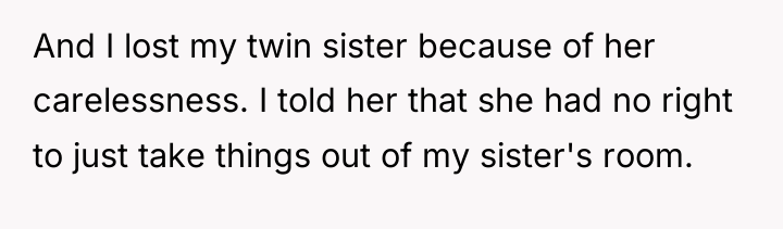And I lost my twin sister because of her carelessness....