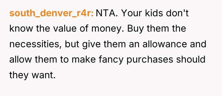 south_denver_r4r NTA. Your kids don't know the value of money....