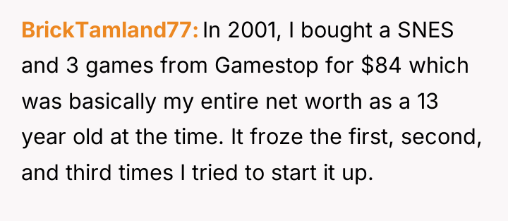 BrickTamland77 In 2001, I bought a SNES and 3 games...