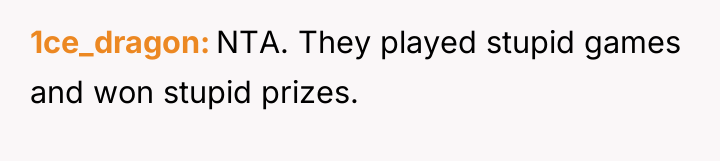 1ce_dragon NTA. They played stupid games and won stupid prizes.