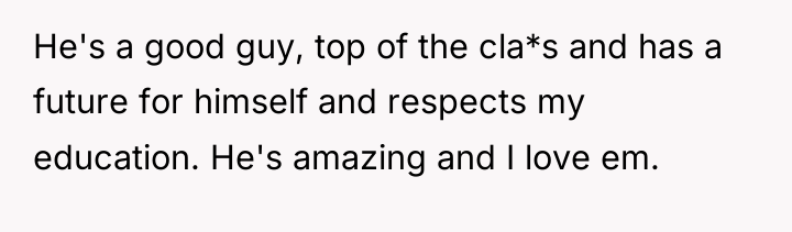 He's a good guy, top of the cla*s and has...
