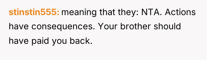 stinstin555 meaning that they: NTA. Actions have consequences. Your brother...
