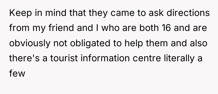 Keep in mind that they came to ask directions from...