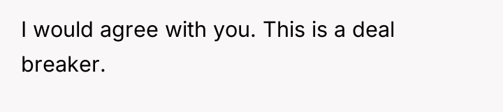 I would agree with you. This is a deal breaker.