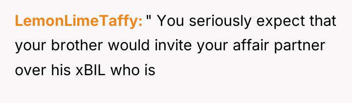 LemonLimeTaffy " You seriously expect that your brother would invite...
