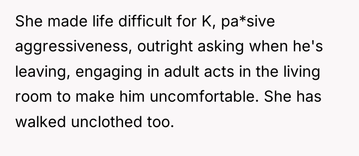 She made life difficult for K, pa*sive aggressiveness, outright asking...