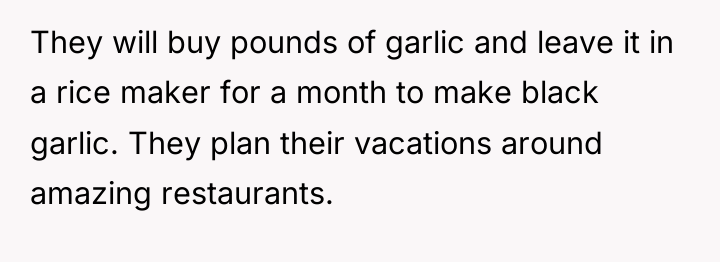 They will buy pounds of garlic and leave it in...