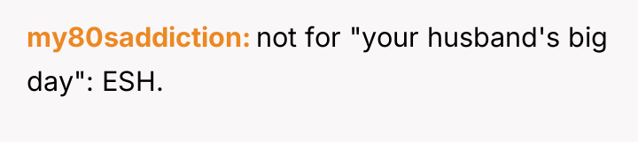 my80saddiction not for "your husband's big day": ESH.