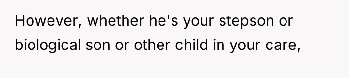 However, whether he's your stepson or biological son or other...
