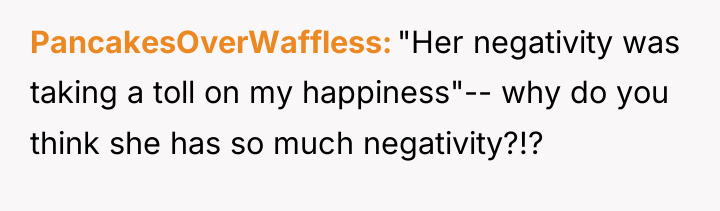 PancakesOverWaffless "Her negativity was taking a toll on my happiness"--...