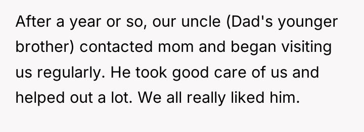After a year or so, our uncle (Dad's younger brother)...