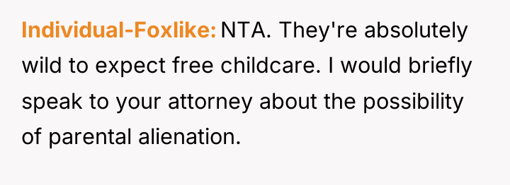 Individual-Foxlike NTA. They're absolutely wild to expect free childcare. I...