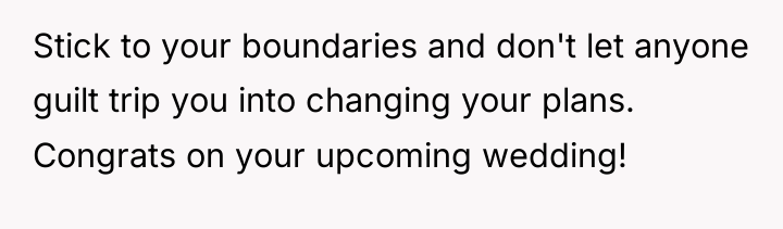 Stick to your boundaries and don't let anyone guilt trip...