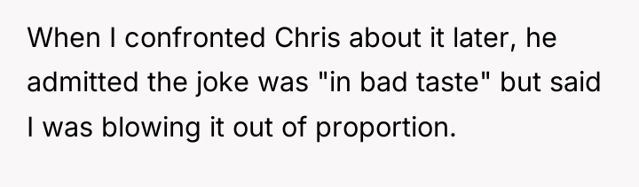 When I confronted Chris about it later, he admitted the...
