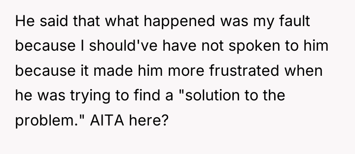 He said that what happened was my fault because I...